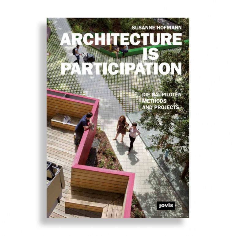 Arcchitecture is Participation. Die Baupiloten- Methods and Projects