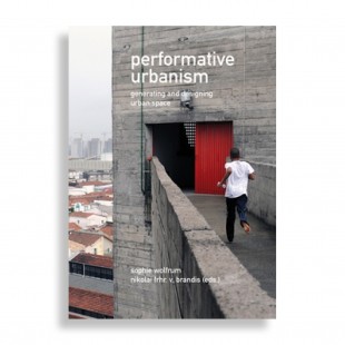 Performative Urbanism. Generating and Designing Urban Space