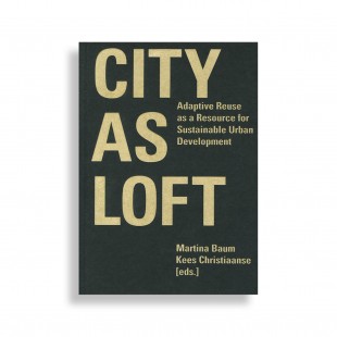 City as Loft. Adaptive Reuse as a Resource for Sustainable Urban Development