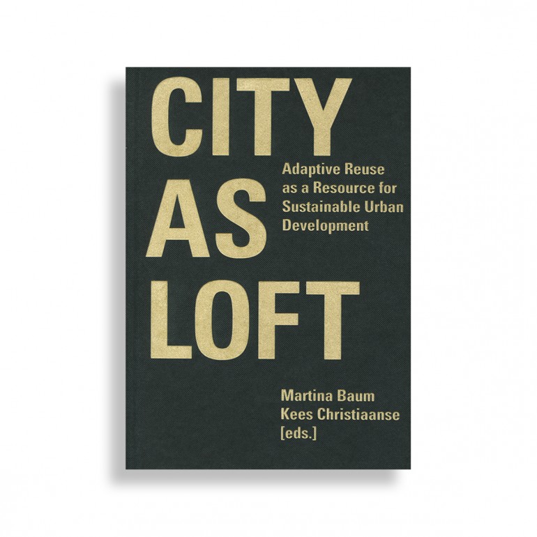 City as Loft. Adaptive Reuse as a Resource for Sustainable Urban Development