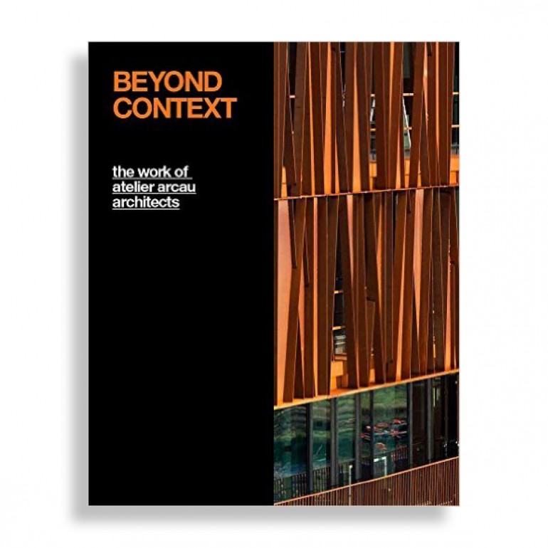 Beyond Context. The Work of Atelier Arcau Architects